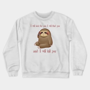 Taken quote with sloth Crewneck Sweatshirt